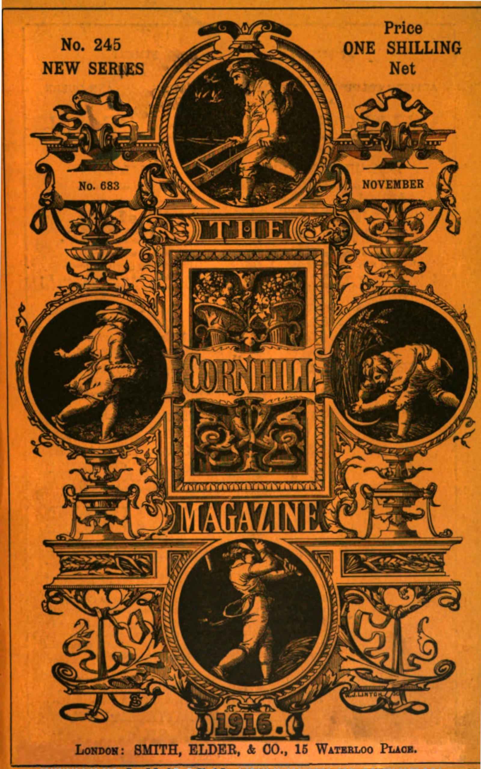 Cover image. THE CORNHILL   MAGAZINE / No. 245 NEW SERIES / Price ONE SHILLING Net / No. 683 / NOVEMBER / 1916. /   LONDON: SMITH, ELDER, & CO., 15 WATERLOO PLACE.