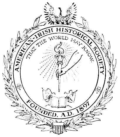 AMERICAN-IRISH HISTORICAL SOCIETY THAT THE WORLD MAY KNOW. FOUNDED, A.D. 1897